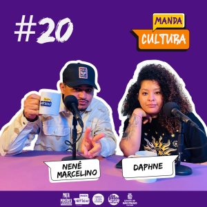 EP #20 | As novas formas do fazer artístico – com Nenê Marcelino e Daphne