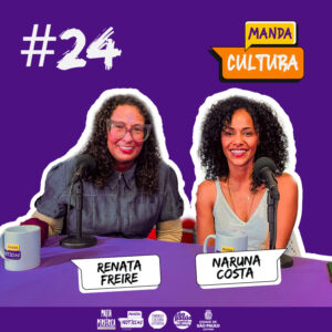 EP #24 | Da Zona Sul à Tela Grande – com Naruna Costa e Renata Freire