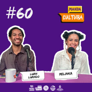 EP #60 | O olhar da cultura para a política – com Luan Luando e Melinka