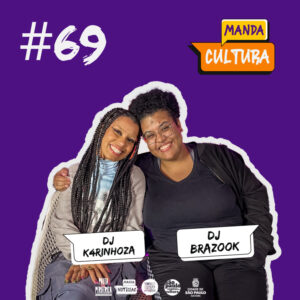 EP #69 | As mulheres, a noite e o disco – com DJ K4rinhoza e DJ Brazook